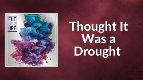 Future – Thought It Was a Drought Lyrics .